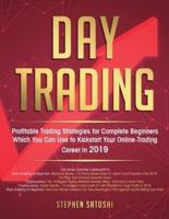 Day Trading  : Profitable Trading Strategies for Complete Beginners Which You Can Use to Kickstart Your Online Trading Career in 2019