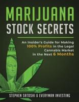 Marijuana Stock Secrets  : An Insider's Guide for Making 100% Profits in the Legal Cannabis Market in the Next 6 Months