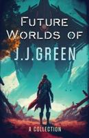 Future Worlds of JJ Green