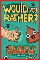 Would You Rather Ewww Version: Would You Rather Questions   Ewww Gross Edition