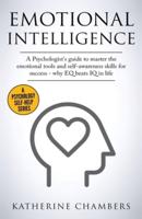 Emotional Intelligence: A Psychologist's Guide to Master the Emotional Tools and Self-Awareness Skills For Success - Why EQ Beats IQ in Life