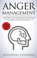 Anger Management: A Psychologist's Guide to Master Your Emotions, Identify & Control Anger To Ultimately Take Back Your Life