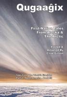 Qugaaĝix̂ - First Nation Tales From Alaska & The Arctic