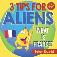 What is France?: 3 Tips For Aliens