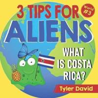 What is Costa Rica?: 3 Tips For Aliens