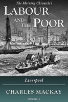 The Morning Chronicle's Labour and the Poor. Volume X Liverpool