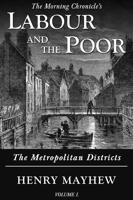 Labour and the Poor Volume I: The Metropolitan Districts
