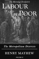 Labour and the Poor Volume II: The Metropolitan Districts