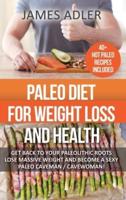 Paleo Diet For Weight Loss and Health: Get Back to your Paleolithic Roots, Lose Massive Weight and Become a Sexy Paleo Caveman/ Cavewoman!
