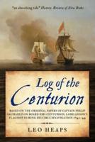 Log of the Centurion: Based on the original papers of Captain Philip Saumarez on board HMS Centurion, Lord Anson's flagship during his circumnavigation, 1740-1744