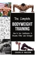 The Complete Bodyweight Training (bodyweight strength training anatomy bodyweight scales bodyweight training bodyweight exercises bodyweight workout)