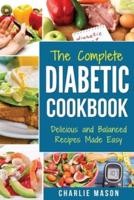 THE COMPLETE DIABETIC COOKBOOK Delicious and Balanced Recipes Made Easy: Diabetes Diet Book Plan Meal Planner Breakfast Lunch