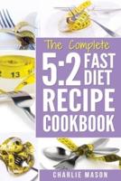 THE COMPLETE 5:2 FAST DIET RECIPE COOKBOOK: Fast Diet Cookbook Lose Weight Program Recipes (Fast diet fast diet book fast diet cookbook fast)