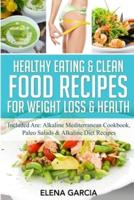 Healthy Eating & Clean Food Recipes for Weight Loss & Health: Included are: Alkaline Mediterranean Cookbook, Paleo Salads & Alkaline Diet Recipes