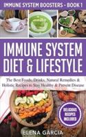 Immune System Diet & Lifestyle: The Best Foods, Drinks, Natural Remedies & Holistic Recipes to Stay Healthy & Prevent Disease
