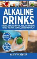 Alkaline Drinks: Original Alkaline Smoothie, Juice, and Tea Recipes to Help You Enjoy Balance, Energy, and Vitality