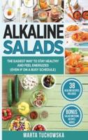 Alkaline Salads: The Easiest Way to Stay Healthy and Feel Energized (Even If on a Busy Schedule)