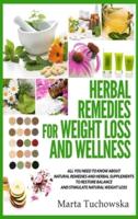 Herbal Remedies for Weight Loss and Wellness: All You Need to Know About Natural Remedies and Herbal Supplements to Restore Balance and Lose Massive Weight