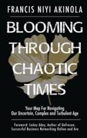 Blooming Through Chaotic Times Your Map For Navigating Our Uncertain, Complex and Turbulent Age