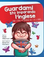 Guardami sto imparando l'inglese: Una storia per bambini dai 3 ai 6 anni