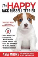 The Happy Jack Russell Terrier: Raise Your Puppy to a Happy, Well-Mannered Dog (Happy Paw Series)