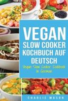 Vegan Slow Cooker Kochbuch Auf Deutsch/ Vegan Slow Cooker Cookbook In German: Top 31 Vegan Slow Cooker Rezepte für Ihre allgemeine Gesundheit zum Nach kochen