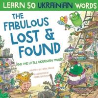 The Fabulous Lost & Found and the little Ukrainian mouse: heartwarming & fun bilingual English Ukrainian book for kids to learn 50 Ukrainian words