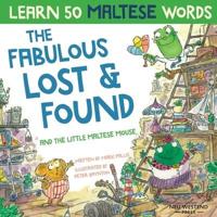 The Fabulous Lost & Found and the little Maltese mouse: Laugh as you learn 50 Maltese words with this bilingual English Maltese book for kids
