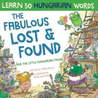 The Fabulous Lost & Found and the little Hungarian mouse: Laugh as you learn 50 Hungarian words with this bilingual English Hungarian book for kids