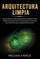 Arquitectura limpia: Guía completa para principiantes Aprende todo sobre las estructuras de software utilizando los principios de la arquitectura limpia