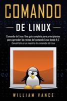 Comando de Linux: Una guía completa para principiantes para aprender los reinos del comando Linux desde A-Z