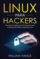 Linux para hackers: Una guía completa para principiantes para el mundo del hackeo utilizando Linux