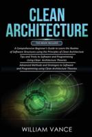 CLEAN ARCHITECTURE: 3 Books in 1 - Beginner's Guide to Learn Software Structures +Tips and Tricks to Software Programming +Advanced Methods to Software Programming Using Clean Architecture Theories