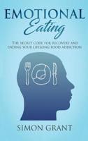 Emotional Eating: The Secret Code for Recovery and Ending Your Lifelong Food Addiction