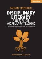 Disciplinary Literacy and Explicit Vocabulary Teaching: A Whole School Approach to Closing the Attainment Gap