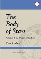 The Body of Stars: Astrology & the Wisdom of the Body
