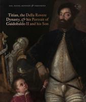 Titian, the Della Rovere Family, & His Portrait of Guidobaldo II and His Son