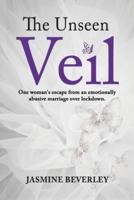The Unseen Veil : One woman's escape from an emotionally abusive marriage over lockdown