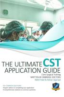 The Ultimate Core Surgical Training Application Guide: Expert advice for every step of the CST application, comprehensive portfolio building instructions, interview score boosting strategies, answers to commonly asked questions and scenarios