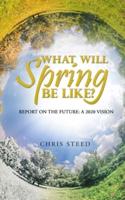 What Will Spring be Like?: Report on the future: A 2020 vision