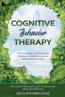 Cognitive Behaviour Therapy: Discover The Proven Power of CBT To Improve Mindfulness & Alleviate Symptoms of Depression and Anxiety: With David A. Gillihan M.D. Jason J. Shepherd PhD & Jeffrey Sattefield