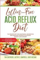 Lectin-Free Acid Reflux Diet: The Proven Diet For Heartburn, Indigestion and Bariatric Patients Following Weight Loss Surgery: With Kent McCabe, Emma Aqiyl, & Susan Frazier