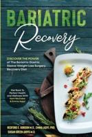 Bariatric Recovery: Discover the Power of The Bariatric Gastric Sleeve Weight Loss Surgery Recovery Diet - Get Back To Perfect Health and Wellness