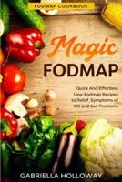 Fodmap Cookbook: FODMAP MAGIC - Quick And Effortless Low-Fodmap Recipes to Relief Symptoms of IBS and Gut Problems