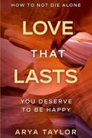 How To Not Die Alone: Love That Lasts - You Deserve To Be Happy