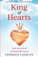 Dating Essentials For Men: King of Hearts - Take The World of Dating By Storm