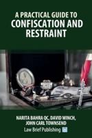 A Practical Guide to Confiscation and Restraint