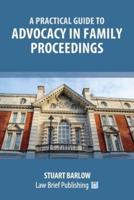 A Practical Guide to Advocacy in Family Proceedings