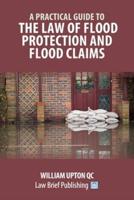 A Practical Guide to the Law of Flood Protection and Flood Claims