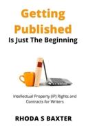 Getting Published is Just the Beginning: A guide to Intellectual Property (IP) Rights for traditionally published authors and creative writing students